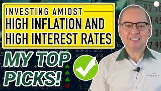 INVESTING AMIDST HIGH INFLATION AND HIGH INTEREST RATES: MY TOP PICKS!