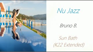 Nu Jazz [Bruno B. - Sun Bath (K22 Extended)] | ♫ RE ♫