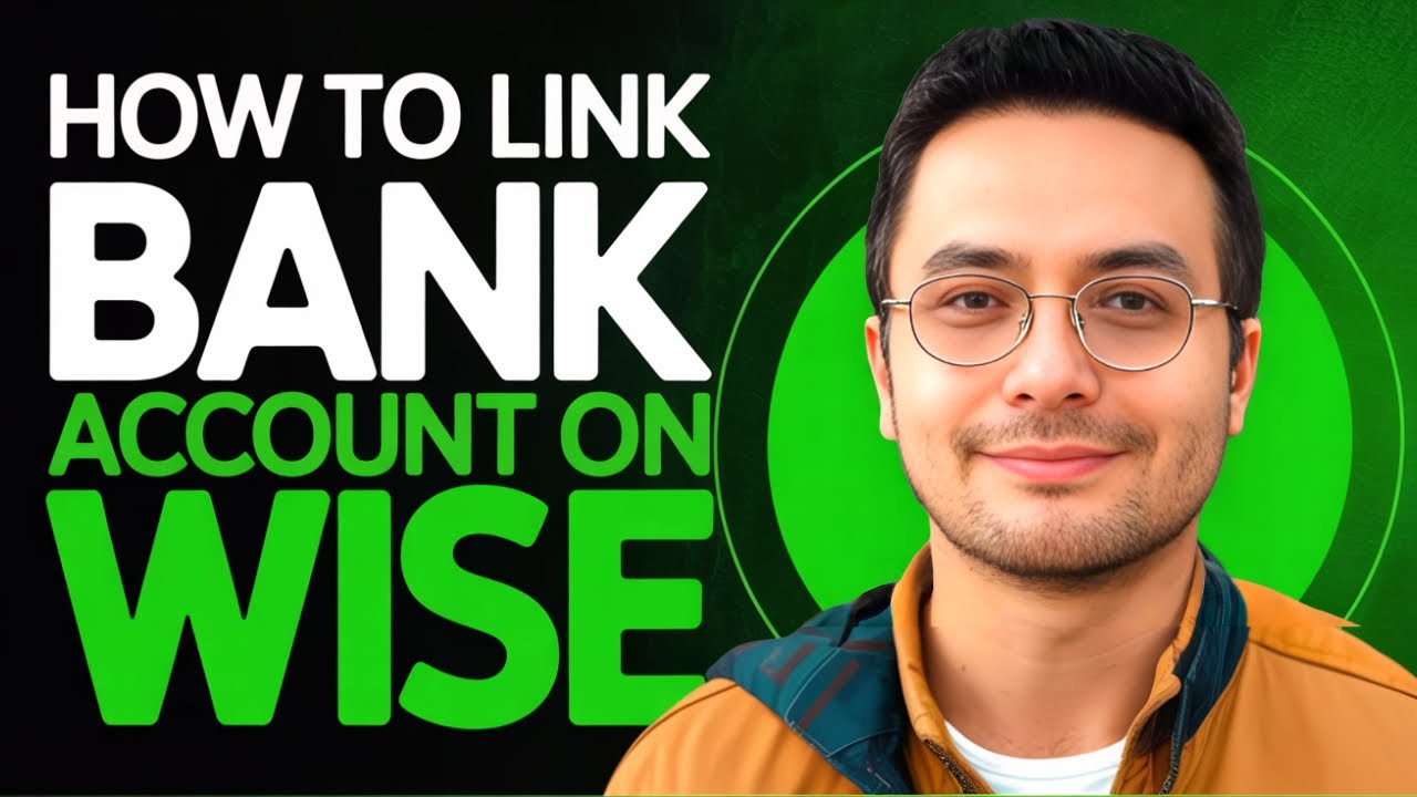 How to Link Bank Account on Wise -2025 (Quick & Easy Tutorial for ...