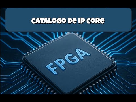 Curso FPGA - 6.2 Catálogo IP Core