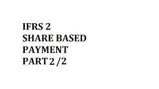 IFRS 2 Share Based Payment PART 2 of 2 Cash settled and Hybrid Share Based Payments
