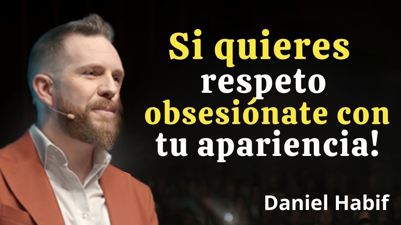 Si quieres respeto, obsesiónate con tu apariencia | Daniel Habif