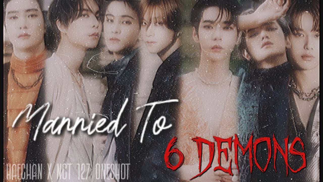 𝘔𝘢𝘳𝘳𝘪𝘦𝘥 𝘛𝘰 6 DΣMӨПƧ | 𝙃𝙖𝙚𝙘𝙝𝙖𝙣 𝙭 𝙉𝘾𝙏 127 𝙊𝙣𝙚𝙨𝙝𝙤𝙩