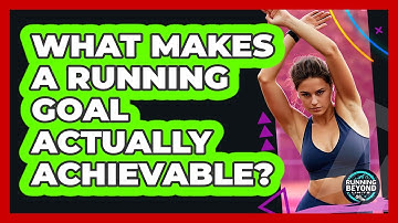 What Makes A Running Goal Actually Achievable?