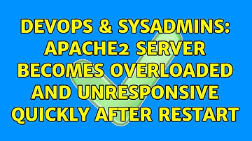 DevOps & SysAdmins: Apache2 server becomes overloaded and unresponsive quickly after restart