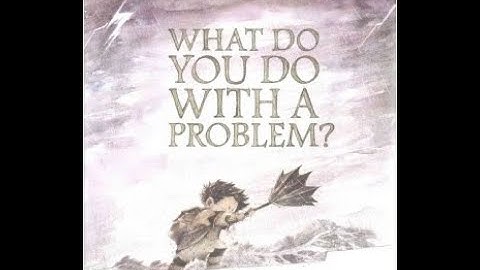 What Do You Do with a Problem?