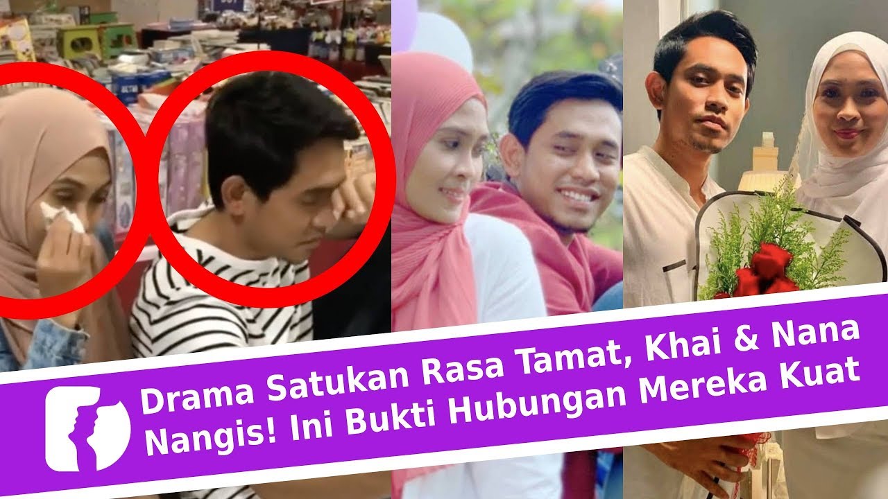 Drama Satukan Rasa Tamat, Khai & Nana Nangis! Ini Bukti Hubungan Mereka Kuat