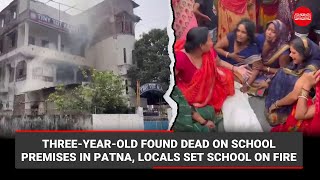 Three-year-old found dead on school premises in Patna, locals set school on fire