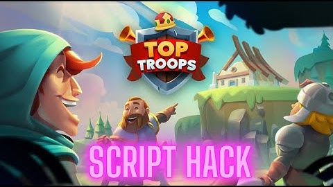 HACK TOP TROOPS: ADVENTURE RPG ANDROID SCRIPT