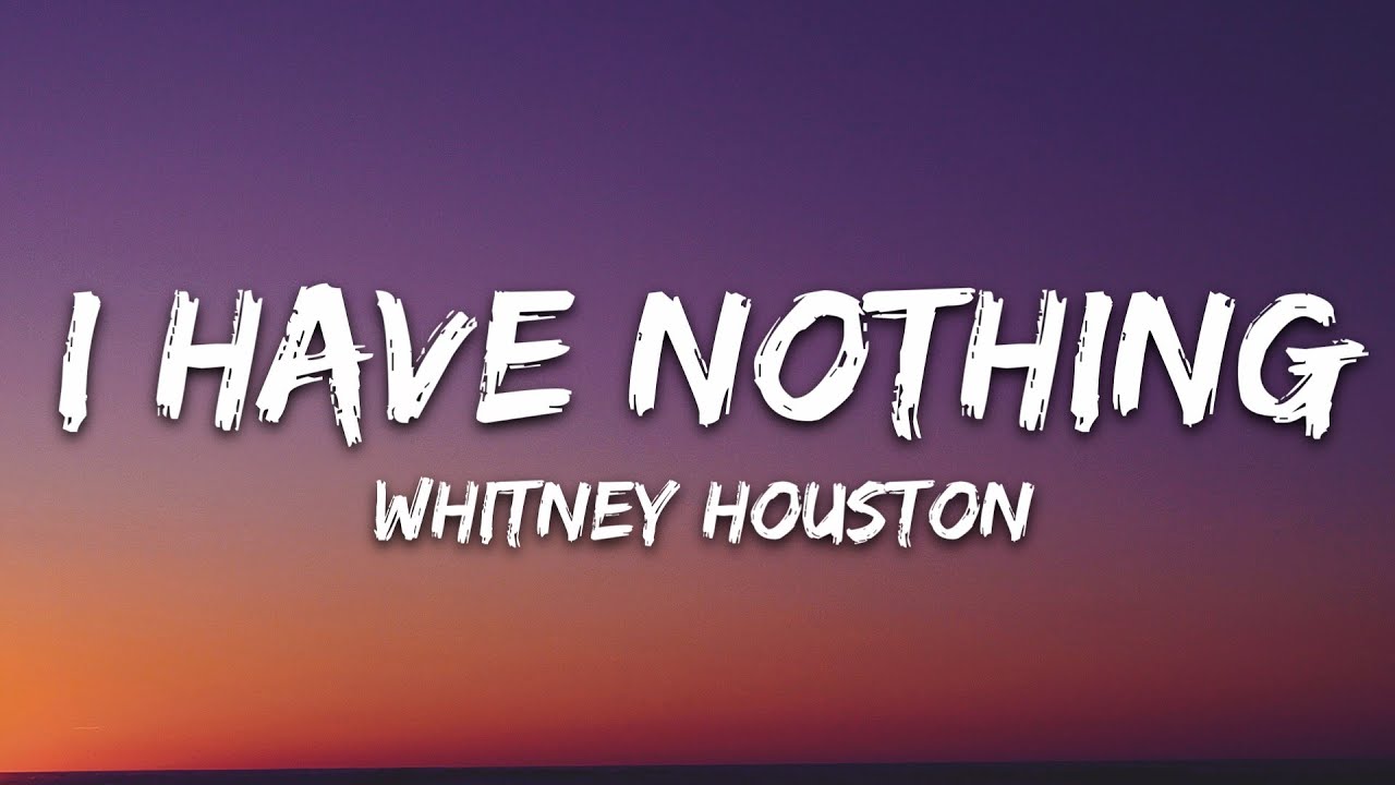 Whitney Houston - I Have Nothing (Lyrics) Whitney Houston - I Have Nothing (Lyrics)