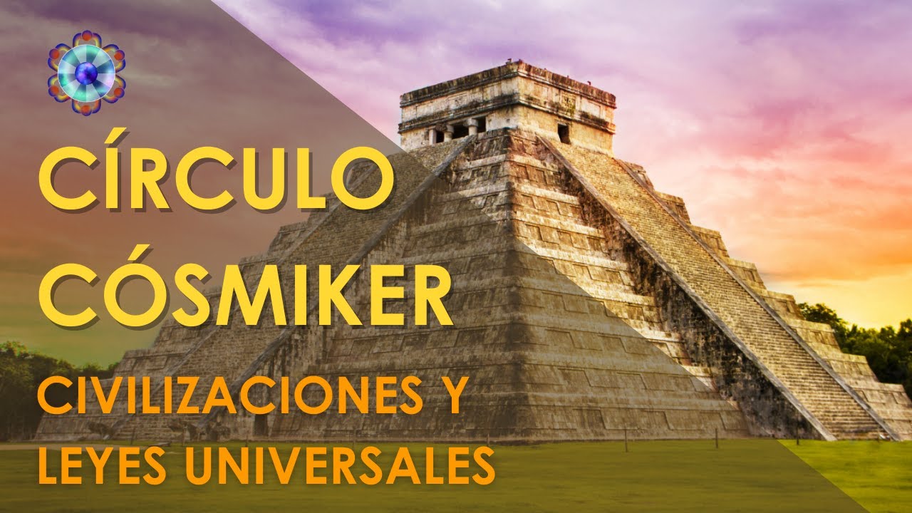 Civilizaciones y leyes universales - CÍRCULO CÓSMIKER #15