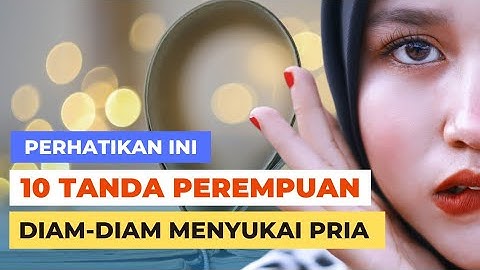 10 Tanda Perempuan Diam-Diam Menyukai Pria.