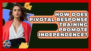How Does Pivotal Response Training Promote Independence? - Answers About Autism