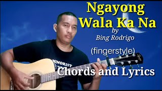 Ngayong Wala Ka Na - Bing Rodrigo (fingerstyle) Chords and Lyrics