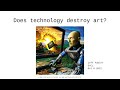 Does technology destroy art  jeff fowler  software you can love 2022