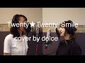 Twenty★Twenty&ndash;Smile(Cover by d&oacute;lce)