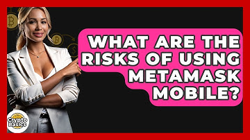 What Are The Risks Of Using MetaMask Mobile? - CryptoBasics360.com