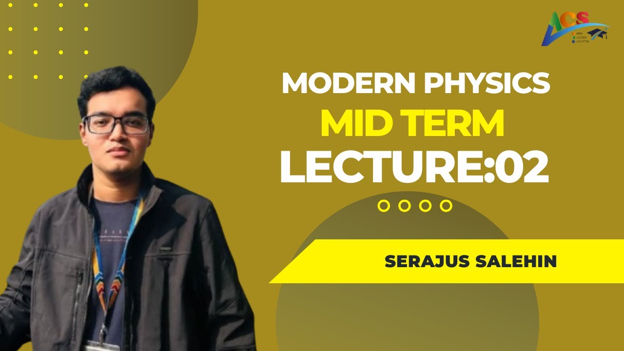 Modern Physics||Lecture 02||Topics:Photoelectric effect,Compton Scattering,X-ray||MidTerm||ACS||AIUB