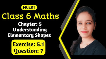 Class 6 Maths | Ch:5 Understanding Elementary Shapes | Exercise: 5.1 | Question 7 | ncert