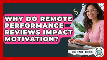 Why Do Remote Performance Reviews Impact Motivation? - Guide To Work From Home