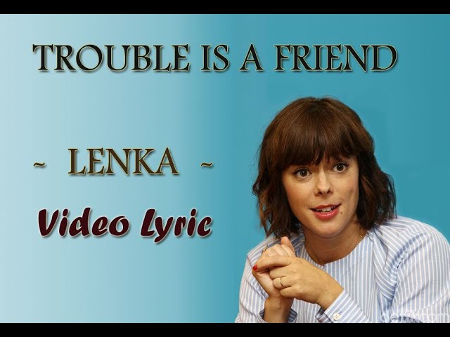 Lenka - Trouble is a friend (Lyrics Video)