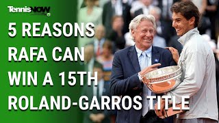 5 Reasons Rafa Can Win a 15th Roland-Garros Title