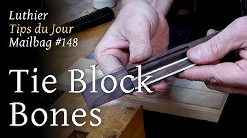Luthier Tips du Jour Mailbag 148 -  Tie block bones