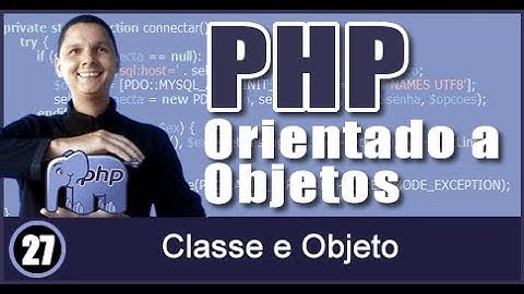 Curso de PHP OO Aula 27 Classe e Objeto