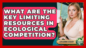 What Are The Key Limiting Resources In Ecological Competition? - Explaining Ecology