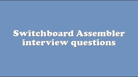 Switchboard Assembler interview questions