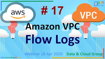 Amazon Virtual Private Cloud (VPC) | #17 Flow Logs | Webinar by Open Consulting™ on 18 Apr 2020