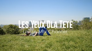 Video thumbnail of "LAISSE MOI CHANTER - LES YEUX DLA TÊTE (Clip Officiel)"