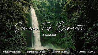 Summit Silence - Semua Tak Berarti ( Acoustic )