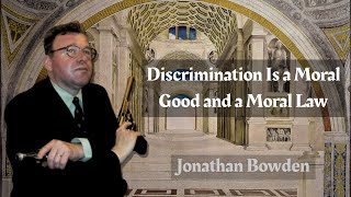 Jonathan Bowden Discrimination Is A Moral Good And A Moral Law