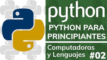 Curso PYTHON PARA PRINCIPIANTES (Desde Cero) - #02 Computadoras y Lenguajes de Programación