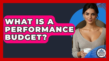 What Is A Performance Budget? - Making Politics Simple