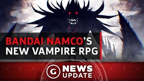 Dark Souls Publisher Reveals Its New Vampire RPG - GS News Update