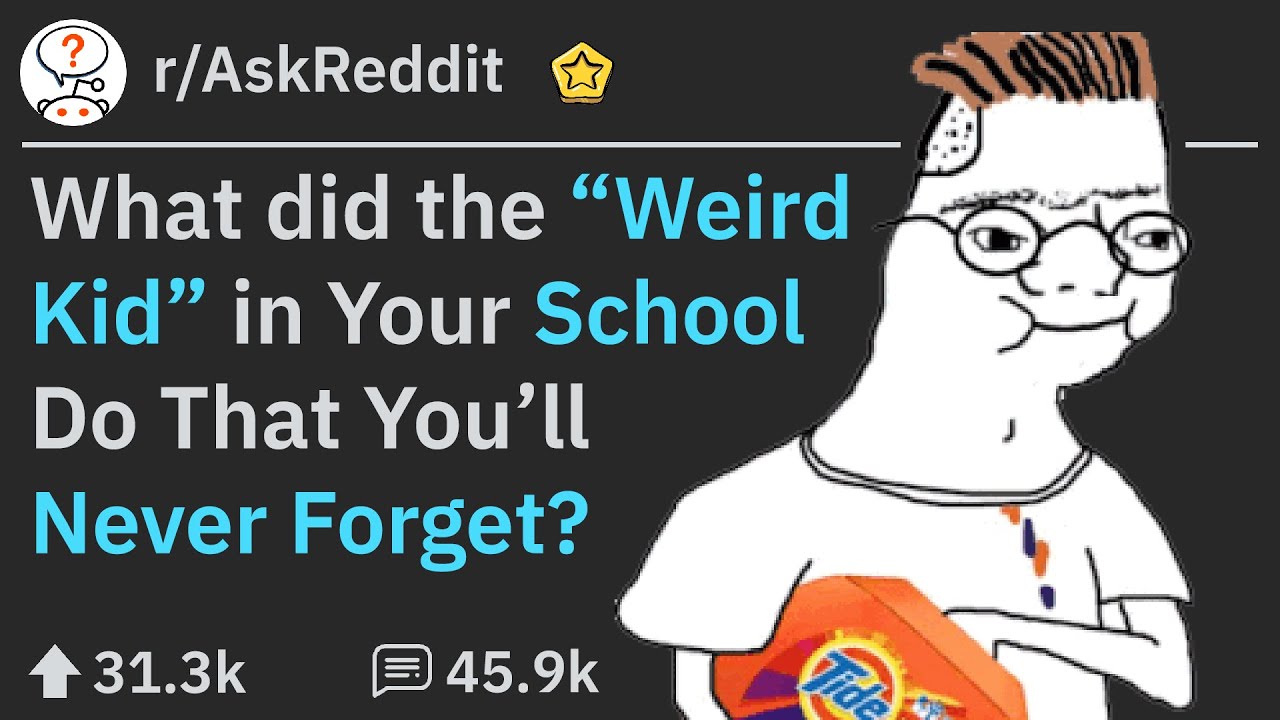 Things The "Weird Kid" In School Has Done (r/AskReddit
