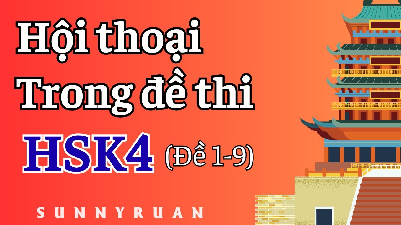 [HSK4] HỘI THOẠI TIẾNG TRUNG HSK4 ĐỀ 1-9 | Luyện nghe - phản xạ