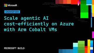 Scale agentic AI cost‑efficiently on Azure with Arm Cobalt VMs | DEMSP381