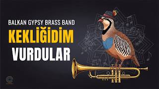 Kekliğidim Vurdular - Balkan Gypsy Brass Band Song