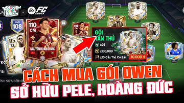 FC MOBILE VN | CÁCH MUA GÓI OWEN 110 OVR, NHẬN PELE TỪ SỔ, NHẬN NGUYỄN HOÀNG ĐỨC | XCM FC