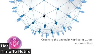 Cracking the LinkedIn Marketing Code with Kristin Shea