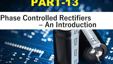 PART 13: Phase Controlled Rectifiers - An Introduction I For TANGEDCO/TRB/GATE/ESE