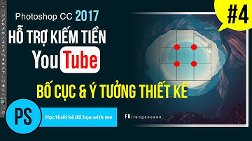Photoshop cc 2017: Bài 4 - Nguyên lý bố cục trong thiết kế - Hỗ Trợ Kiếm Tiền YouTube
