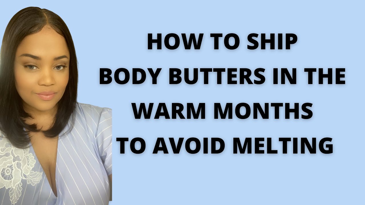 How To Body Butter During The Hot Summer Months To Avoid Your Products Melting