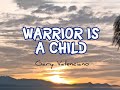 WARRIOR IS A CHILD With Lyrics Gary Valenciano WARRIOR IS A CHILD With Lyrics Gary Valenciano