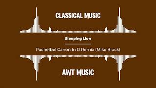 Sleeping Lion - Pachelbel Canon In D Remix (Mike Block)