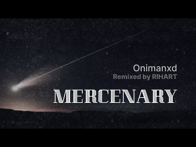♪ Mercenary - Onimanxd // Remixed by RIHART