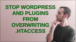 Wordpress: Stop WordPress and Plugins from Overwriting .htaccess